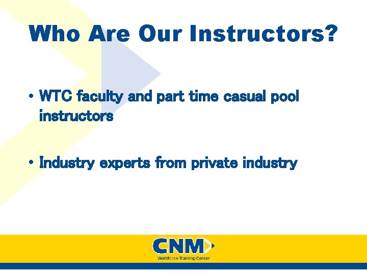 Who Are Our Instructors? • WTC faculty and part time casual pool instructors • Who Are Our Instructors? • WTC faculty and part time casual pool instructors •