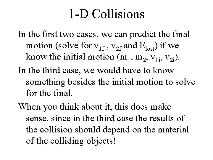 1 -D Collisions In the first two cases, we can predict the final motion 1 -D Collisions In the first two cases, we can predict the final motion