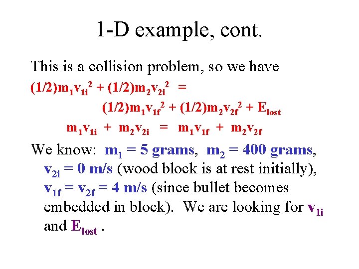 1 -D example, cont. This is a collision problem, so we have (1/2)m 1 1 -D example, cont. This is a collision problem, so we have (1/2)m 1