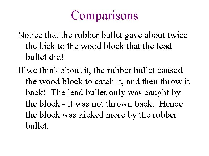 Comparisons Notice that the rubber bullet gave about twice the kick to the wood Comparisons Notice that the rubber bullet gave about twice the kick to the wood