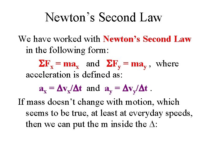 Newton’s Second Law We have worked with Newton’s Second Law in the following form: Newton’s Second Law We have worked with Newton’s Second Law in the following form: