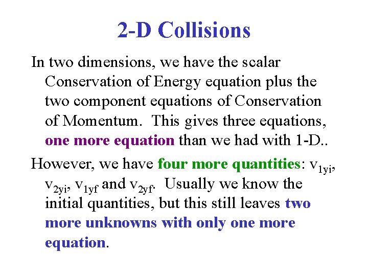 2 -D Collisions In two dimensions, we have the scalar Conservation of Energy equation 2 -D Collisions In two dimensions, we have the scalar Conservation of Energy equation