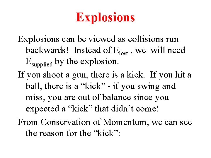 Explosions can be viewed as collisions run backwards! Instead of Elost , we will Explosions can be viewed as collisions run backwards! Instead of Elost , we will