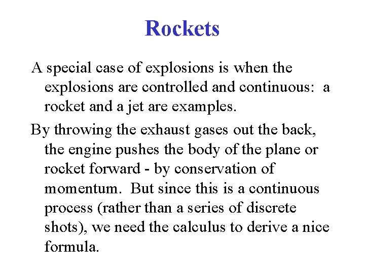 Rockets A special case of explosions is when the explosions are controlled and continuous: Rockets A special case of explosions is when the explosions are controlled and continuous: