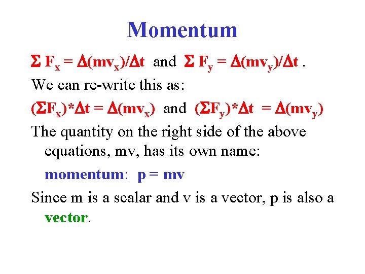 Momentum S Fx = D(mvx)/Dt and S Fy = D(mvy)/Dt. We can re-write this Momentum S Fx = D(mvx)/Dt and S Fy = D(mvy)/Dt. We can re-write this