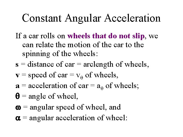 Constant Angular Acceleration If a car rolls on wheels that do not slip, we Constant Angular Acceleration If a car rolls on wheels that do not slip, we