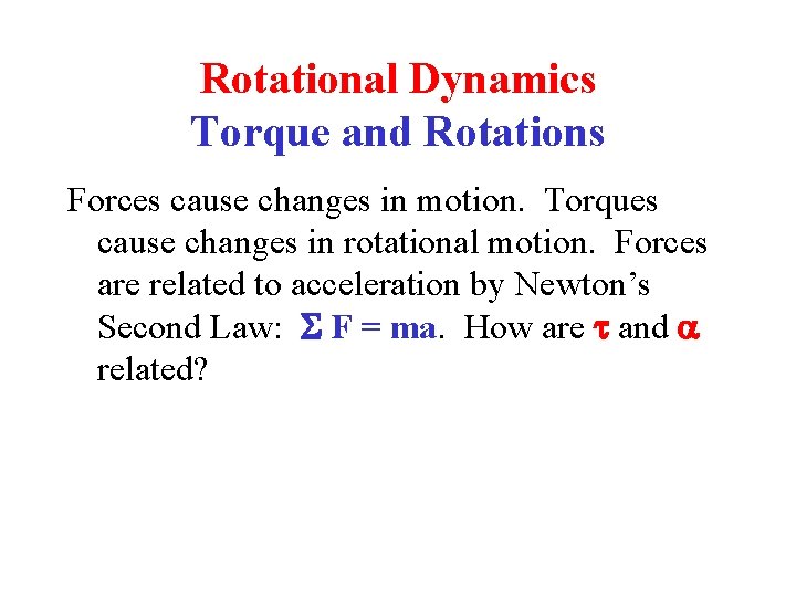 Rotational Dynamics Torque and Rotations Forces cause changes in motion. Torques cause changes in Rotational Dynamics Torque and Rotations Forces cause changes in motion. Torques cause changes in