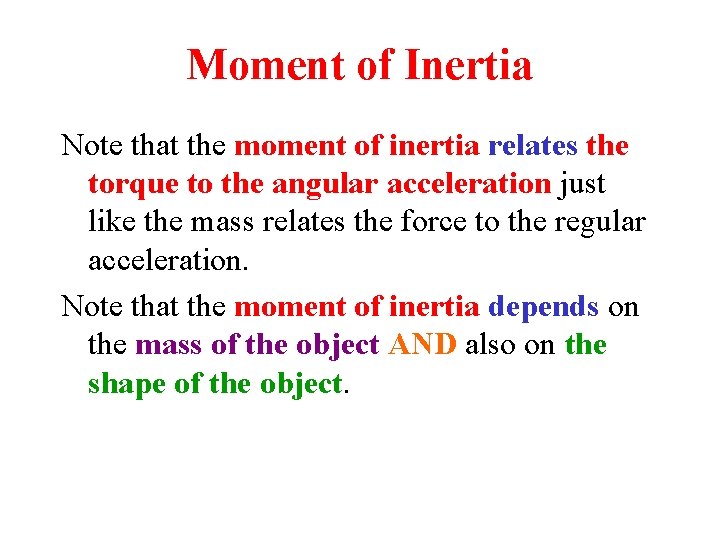 Moment of Inertia Note that the moment of inertia relates the torque to the Moment of Inertia Note that the moment of inertia relates the torque to the