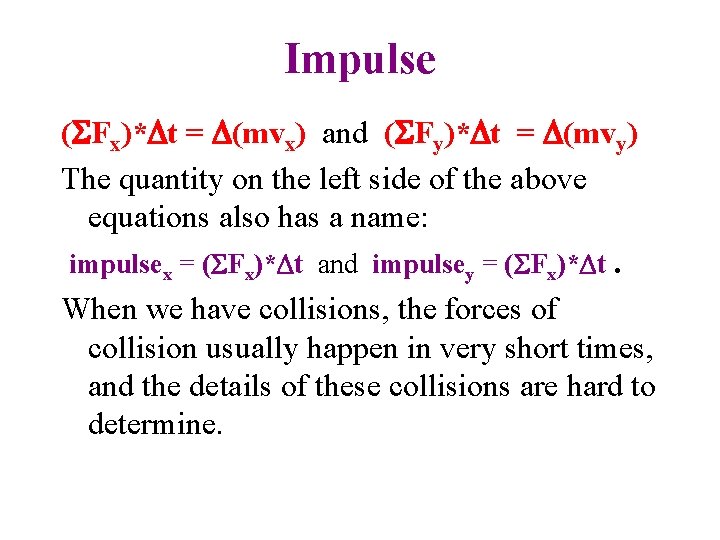 Impulse (SFx)*Dt = D(mvx) and (SFy)*Dt = D(mvy) The quantity on the left side Impulse (SFx)*Dt = D(mvx) and (SFy)*Dt = D(mvy) The quantity on the left side