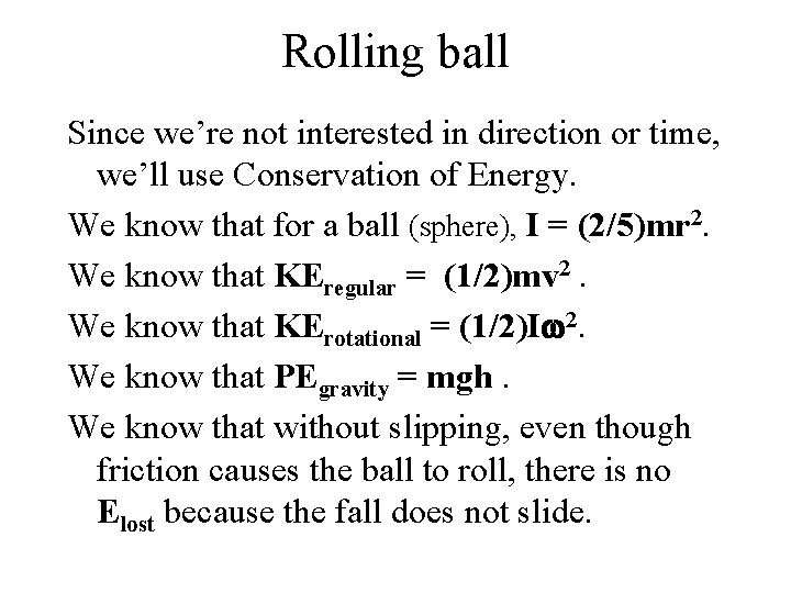 Rolling ball Since we’re not interested in direction or time, we’ll use Conservation of Rolling ball Since we’re not interested in direction or time, we’ll use Conservation of