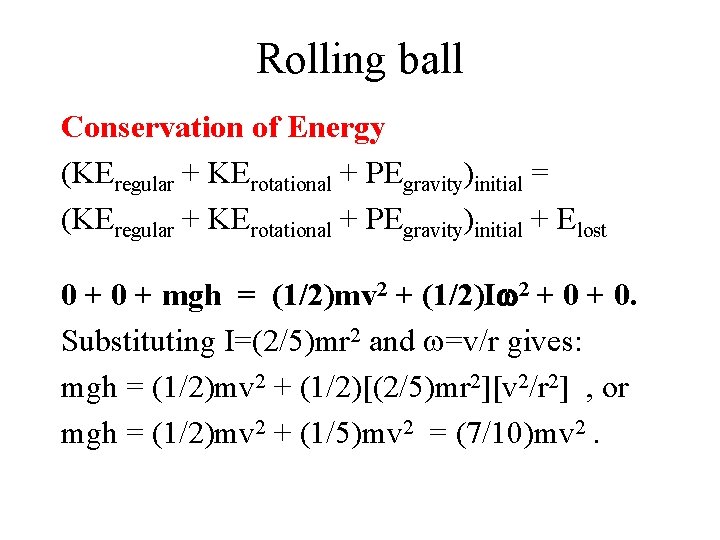 Rolling ball Conservation of Energy (KEregular + KErotational + PEgravity)initial = (KEregular + KErotational Rolling ball Conservation of Energy (KEregular + KErotational + PEgravity)initial = (KEregular + KErotational