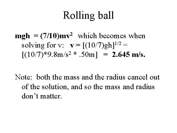 Rolling ball mgh = (7/10)mv 2 which becomes when solving for v: v = Rolling ball mgh = (7/10)mv 2 which becomes when solving for v: v =