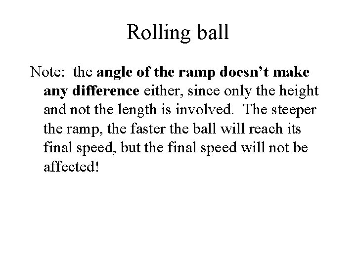 Rolling ball Note: the angle of the ramp doesn’t make any difference either, since Rolling ball Note: the angle of the ramp doesn’t make any difference either, since