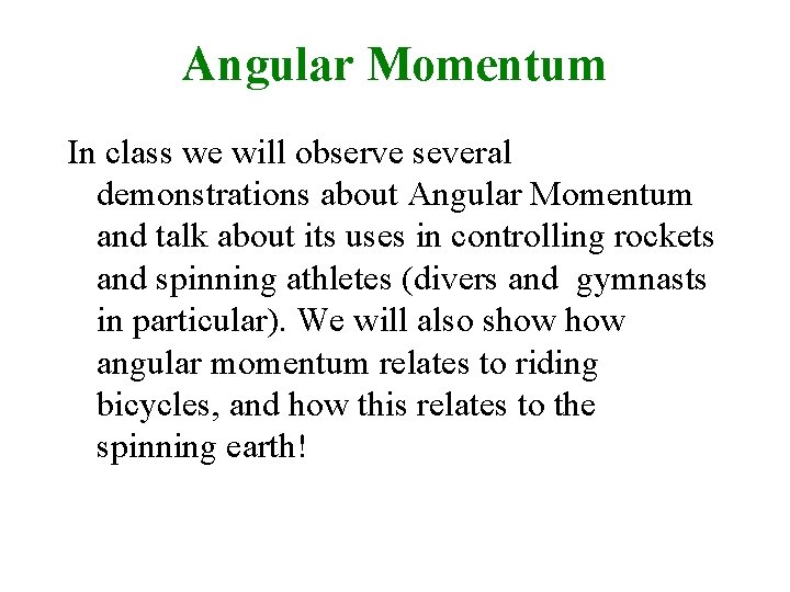 Angular Momentum In class we will observe several demonstrations about Angular Momentum and talk Angular Momentum In class we will observe several demonstrations about Angular Momentum and talk