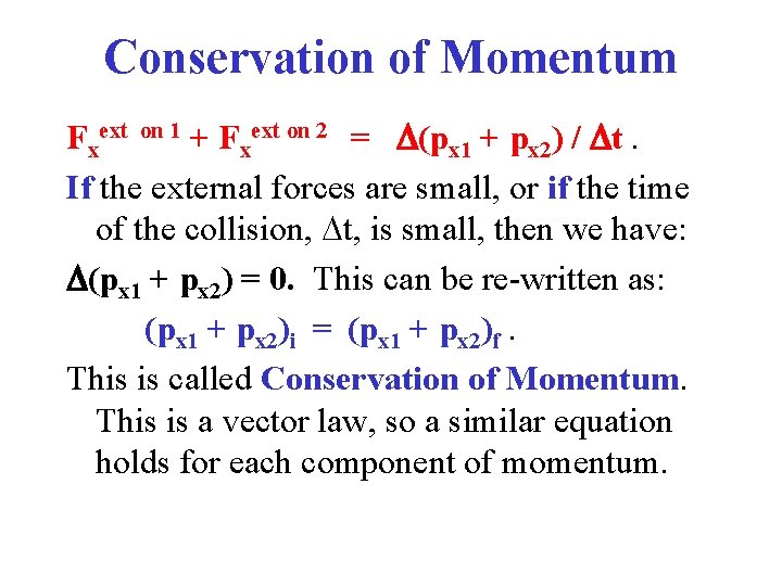 Conservation of Momentum Fxext on 1 + Fxext on 2 = D(px 1 + Conservation of Momentum Fxext on 1 + Fxext on 2 = D(px 1 +