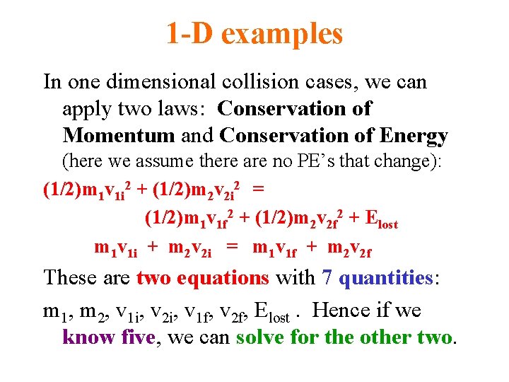 1 -D examples In one dimensional collision cases, we can apply two laws: Conservation 1 -D examples In one dimensional collision cases, we can apply two laws: Conservation