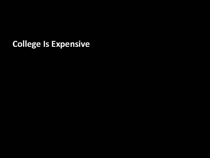 College Is Expensive 