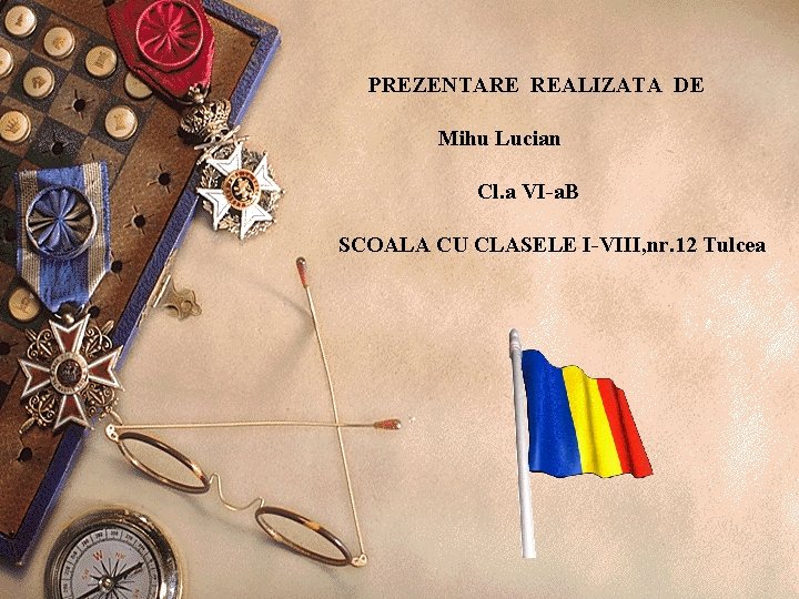 PREZENTARE REALIZATA DE Mihu Lucian Cl. a VI-a. B SCOALA CU CLASELE I-VIII, nr.