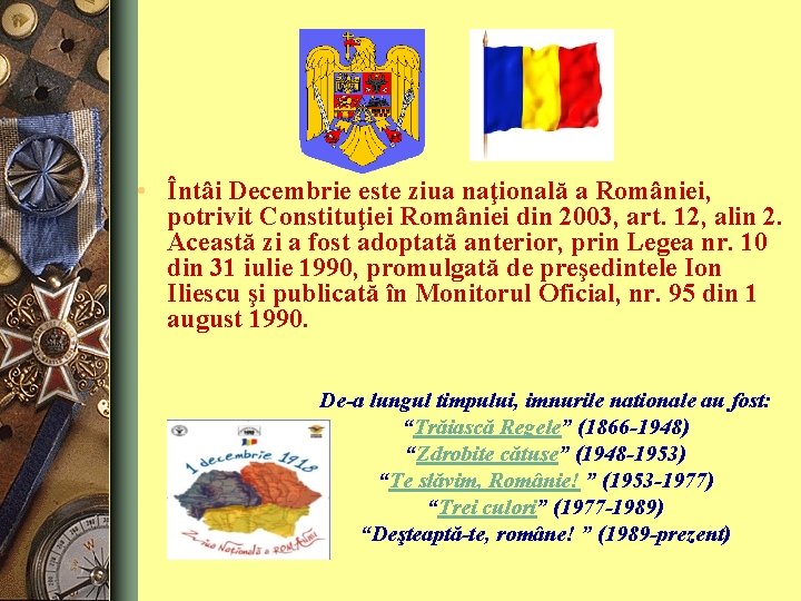  • Întâi Decembrie este ziua naţională a României, potrivit Constituţiei României din 2003,