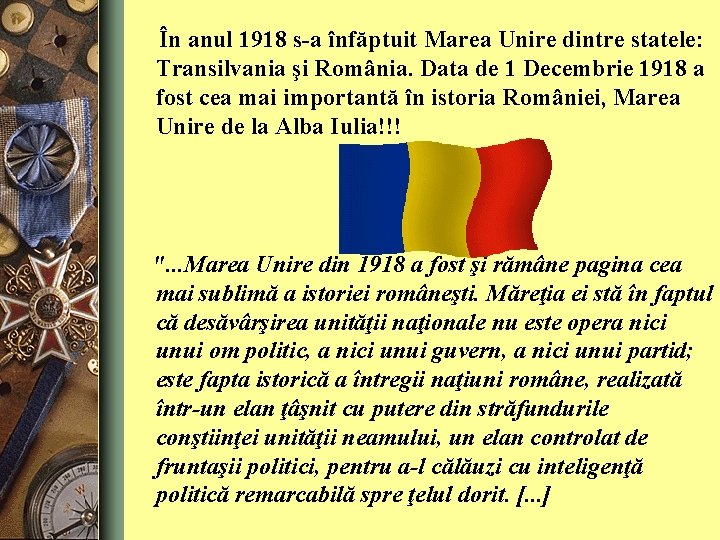 În anul 1918 s-a înfăptuit Marea Unire dintre statele: Transilvania şi România. Data de