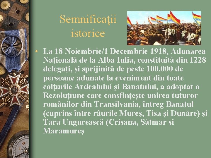 Semnificaţii istorice • La 18 Noiembrie/1 Decembrie 1918, Adunarea Naţională de la Alba Iulia,