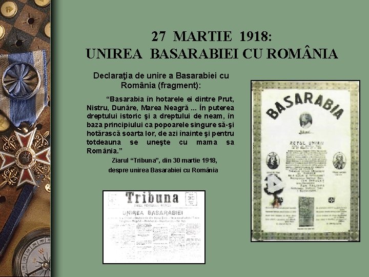 27 MARTIE 1918: UNIREA BASARABIEI CU ROM NIA Declaraţia de unire a Basarabiei cu