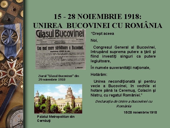 15 - 28 NOIEMBRIE 1918: UNIREA BUCOVINEI CU ROM NIA “Drept aceea Noi, Congresul