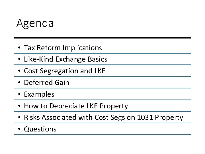 Agenda • • Tax Reform Implications Like-Kind Exchange Basics Cost Segregation and LKE Deferred