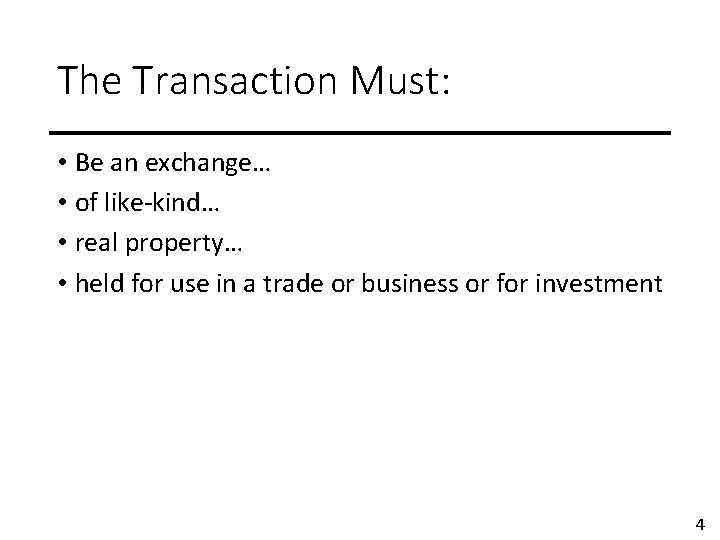 The Transaction Must: • Be an exchange… • of like-kind… • real property… •