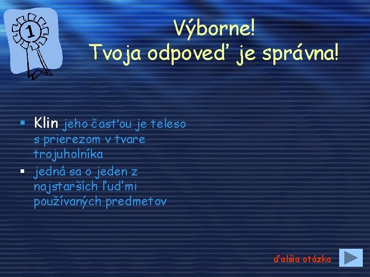 Výborne! Tvoja odpoveď je správna! § Klin jeho časťou je teleso s prierezom v