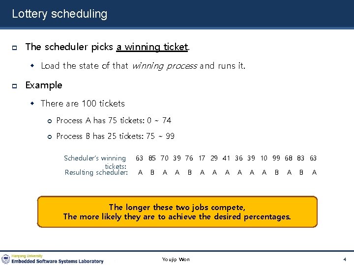 Lottery scheduling The scheduler picks a winning ticket. Load the state of that winning