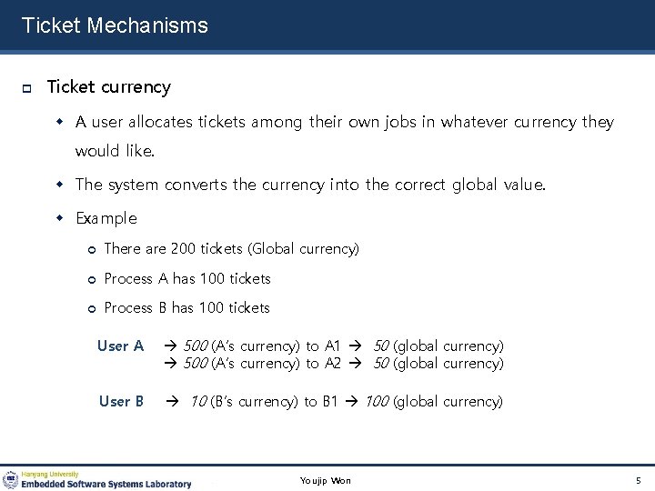 Ticket Mechanisms Ticket currency A user allocates tickets among their own jobs in whatever