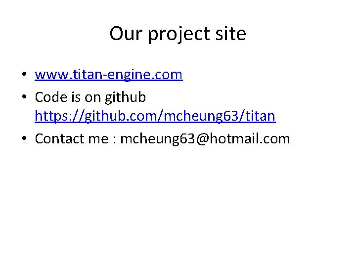 Our project site • www. titan-engine. com • Code is on github https: //github.