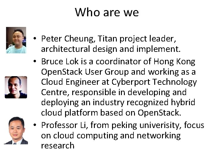 Who are we • Peter Cheung, Titan project leader, architectural design and implement. •