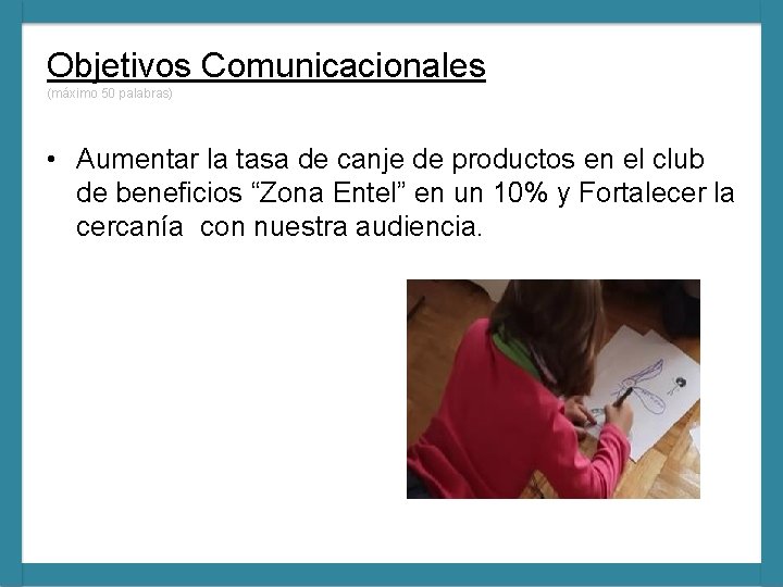 Objetivos Comunicacionales (máximo 50 palabras) • Aumentar la tasa de canje de productos en Objetivos Comunicacionales (máximo 50 palabras) • Aumentar la tasa de canje de productos en