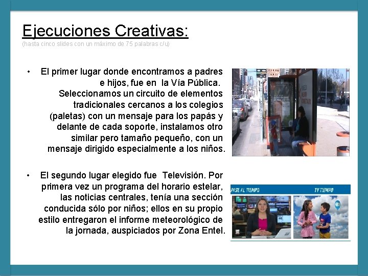 Ejecuciones Creativas: (hasta cinco slides con un máximo de 75 palabras c/u) • El Ejecuciones Creativas: (hasta cinco slides con un máximo de 75 palabras c/u) • El