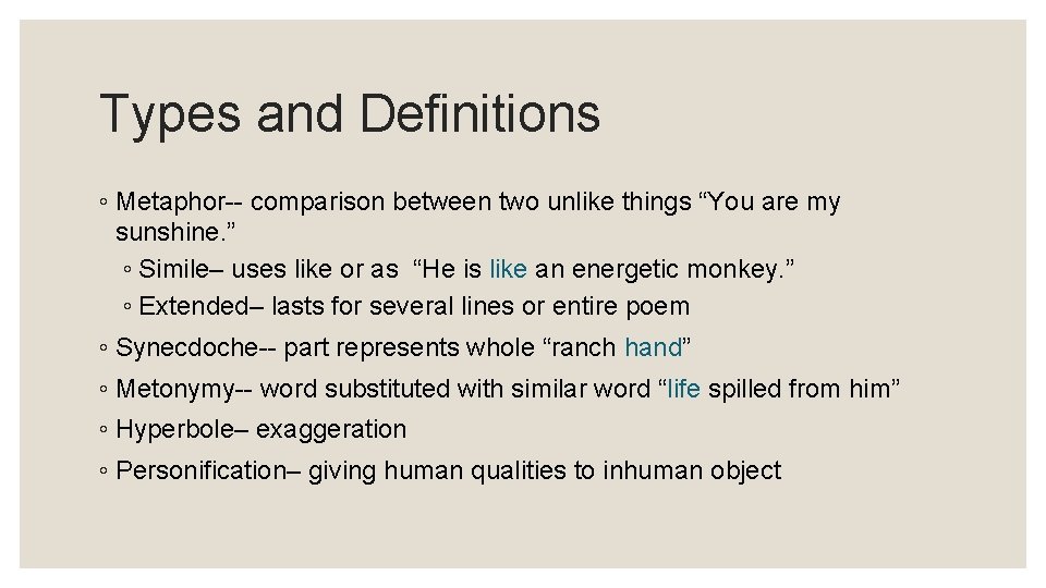 Types and Definitions ◦ Metaphor-- comparison between two unlike things “You are my sunshine. Types and Definitions ◦ Metaphor-- comparison between two unlike things “You are my sunshine.