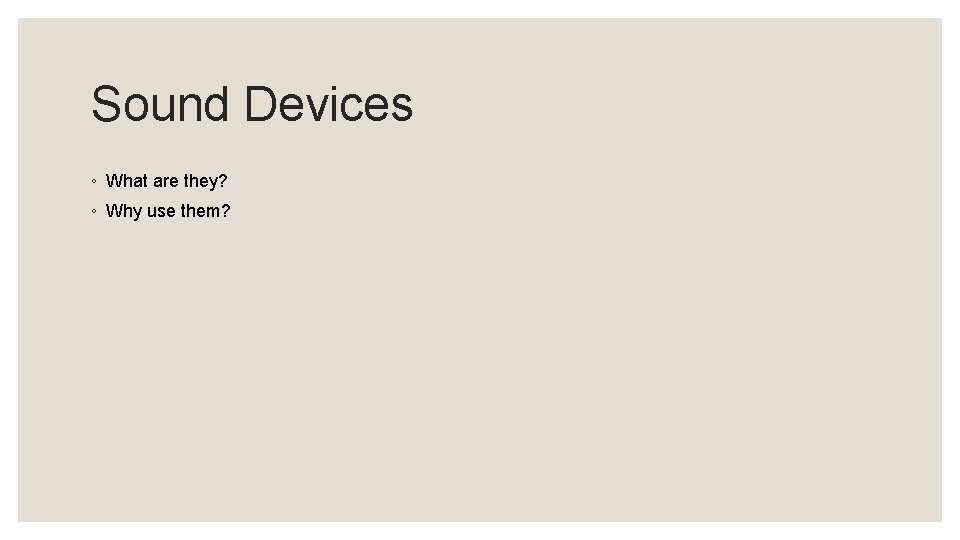 Sound Devices ◦ What are they? ◦ Why use them? Sound Devices ◦ What are they? ◦ Why use them?