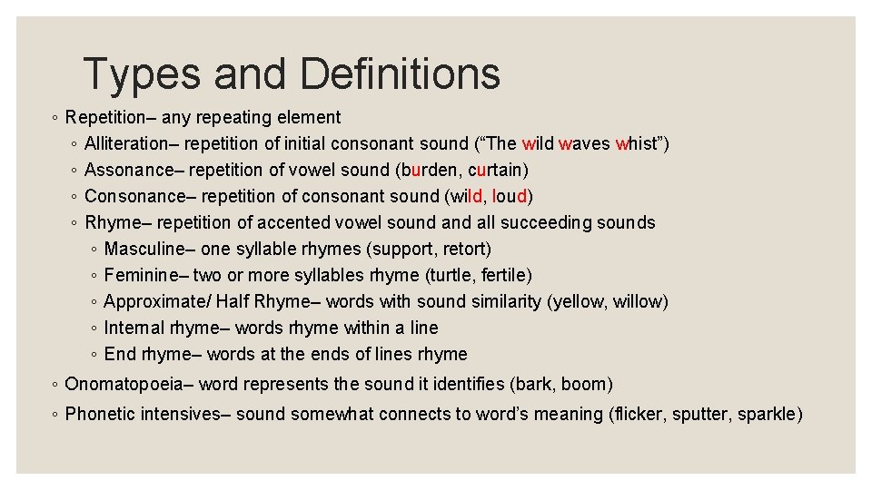 Types and Definitions ◦ Repetition– any repeating element ◦ Alliteration– repetition of initial consonant Types and Definitions ◦ Repetition– any repeating element ◦ Alliteration– repetition of initial consonant