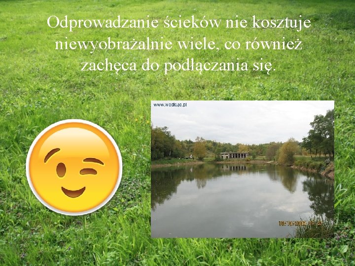 Odprowadzanie ścieków nie kosztuje niewyobrażalnie wiele, co również zachęca do podłączania się. 