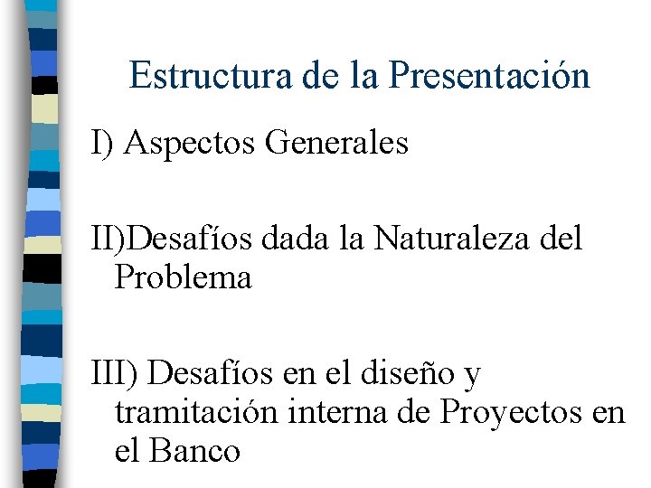 Estructura de la Presentación I) Aspectos Generales II)Desafíos dada la Naturaleza del Problema III)