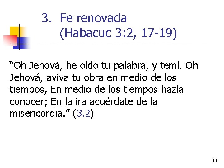 3. Fe renovada (Habacuc 3: 2, 17 -19) “Oh Jehová, he oído tu palabra,