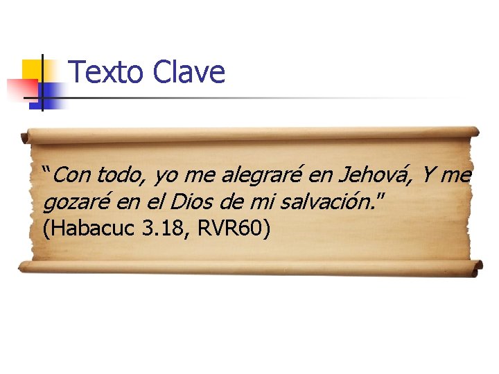 Texto Clave “Con todo, yo me alegraré en Jehová, Y me gozaré en el
