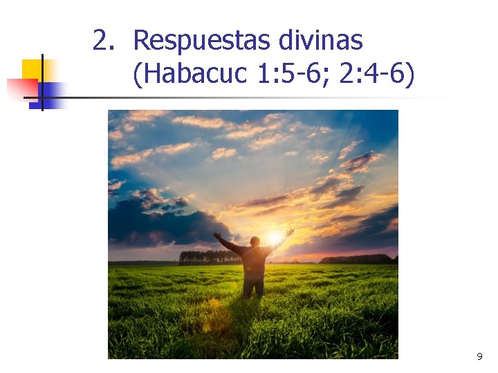 2. Respuestas divinas (Habacuc 1: 5 -6; 2: 4 -6) 9 