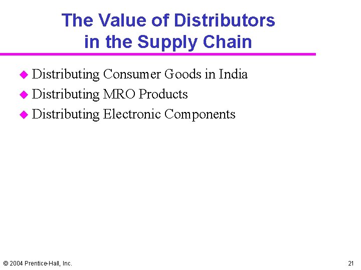 The Value of Distributors in the Supply Chain u Distributing Consumer Goods in India The Value of Distributors in the Supply Chain u Distributing Consumer Goods in India
