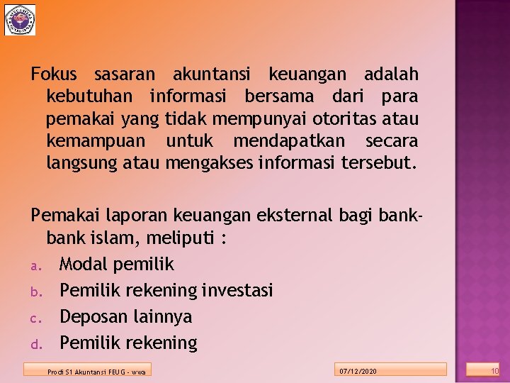 Fokus sasaran akuntansi keuangan adalah kebutuhan informasi bersama dari para pemakai yang tidak mempunyai