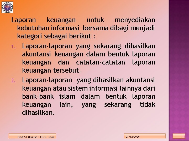 Laporan keuangan untuk menyediakan kebutuhan informasi bersama dibagi menjadi kategori sebagai berikut : 1.