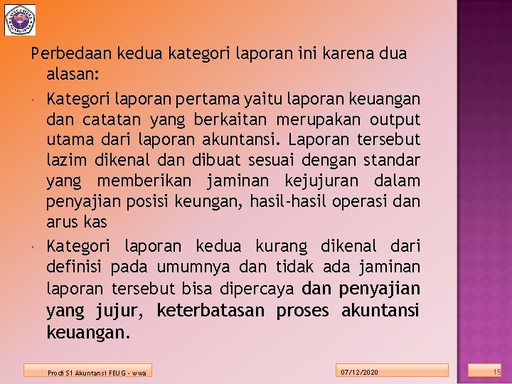 Perbedaan kedua kategori laporan ini karena dua alasan: Kategori laporan pertama yaitu laporan keuangan