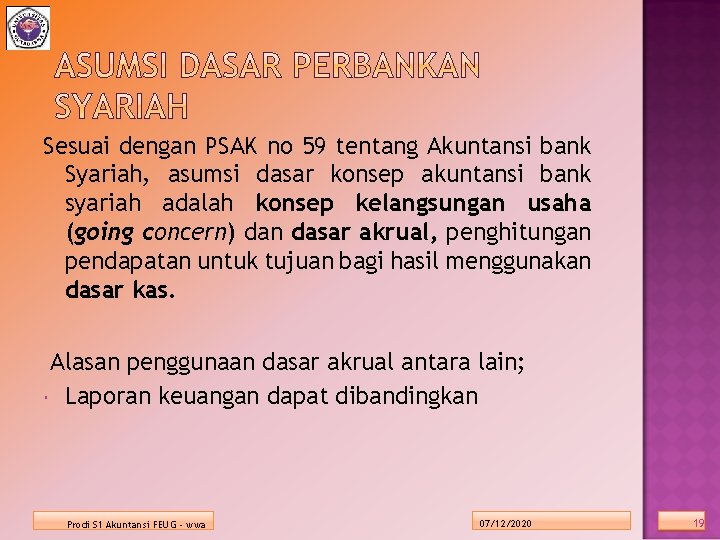 Sesuai dengan PSAK no 59 tentang Akuntansi bank Syariah, asumsi dasar konsep akuntansi bank