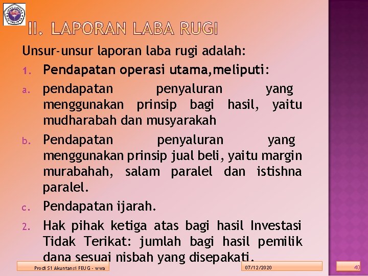 Unsur-unsur laporan laba rugi adalah: 1. Pendapatan operasi utama, meliputi: a. pendapatan penyaluran yang